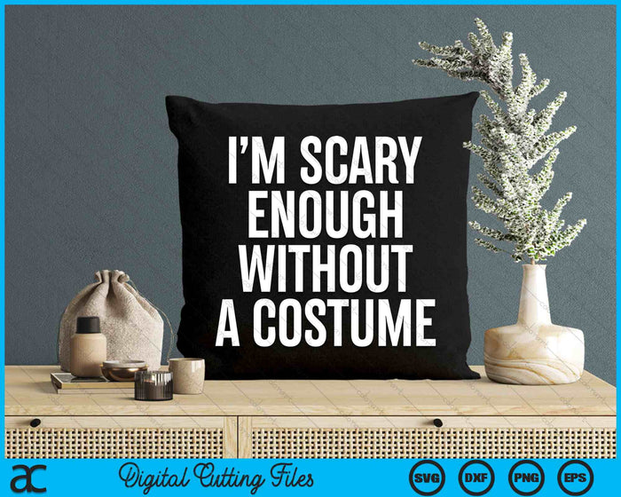 I Am Scary Enough Without A Costume Halloween SVG PNG Digital Cutting File I Am Scary Enough Without A Costume Halloween SVG PNG Digital Cutting File