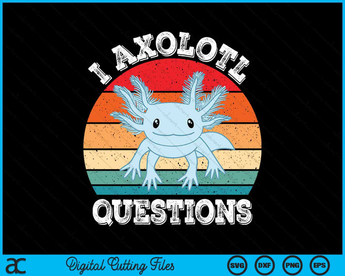 I Axolotl Questions Cute Retro Funny Axolotl SVG PNG Digital Printable Files I Axolotl Questions Cute Retro Funny Axolotl SVG PNG Digital Printable Files