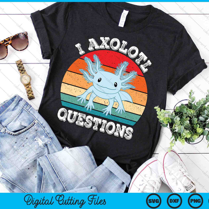 I Axolotl Questions Cute Retro Funny Axolotl SVG PNG Digital Printable Files I Axolotl Questions Cute Retro Funny Axolotl SVG PNG Digital Printable Files