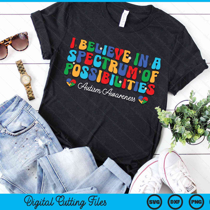 I Believe In A Spectrum Of Possibilities Autism Awareness SVG PNG Digital Cutting Files I Believe In A Spectrum Of Possibilities Autism Awareness SVG PNG Digital Cutting Files