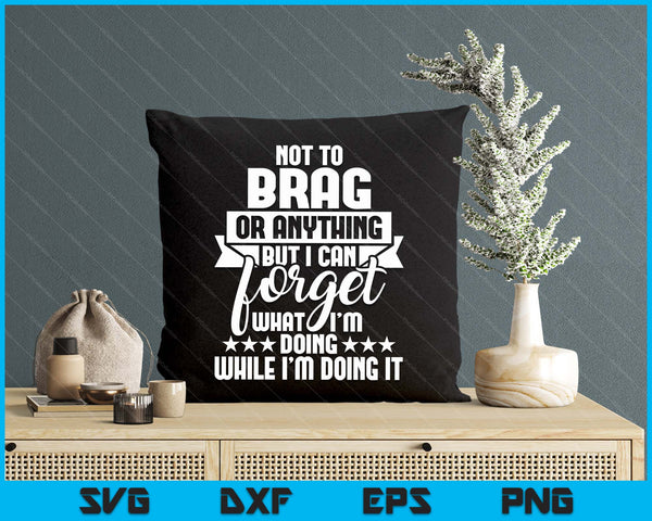 I Can Forget What I'm Doing - Senior Citizen Old Man Grandpa SVG PNG Digital Printable Files