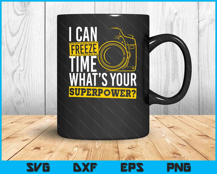 I Can Freeze Time Superpower Photographer Camera SVG PNG Digital Printable Files I Can Freeze Time Superpower Photographer Camera SVG PNG Digital Printable Files