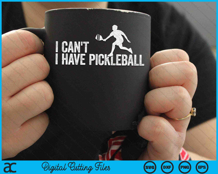 I Can't I Have Pickleball Cool Pickleball Coach SVG PNG Digital Cutting Files