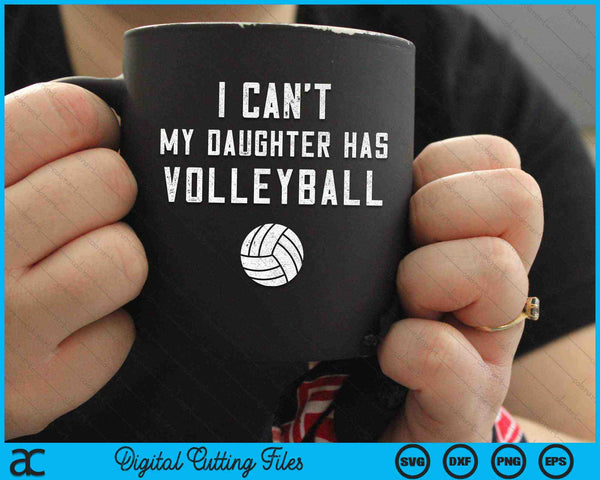 I Can't My Daughter Has Volleyball Dad SVG PNG Digital Cutting Files