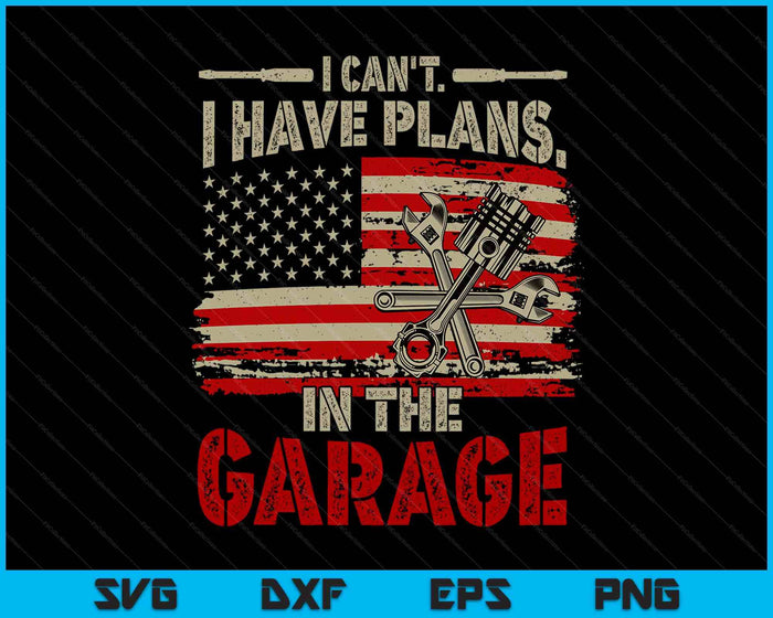 I Cant Have Plans In Garage-Shirt Men Funny Car Mechanic Dad SVG PNG Digital Printable Files I Cant Have Plans In Garage-Shirt Men Funny Car Mechanic Dad SVG PNG Digital Printable Files