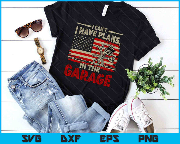 I Cant Have Plans In Garage-Shirt Men Funny Car Mechanic Dad SVG PNG Digital Printable Files