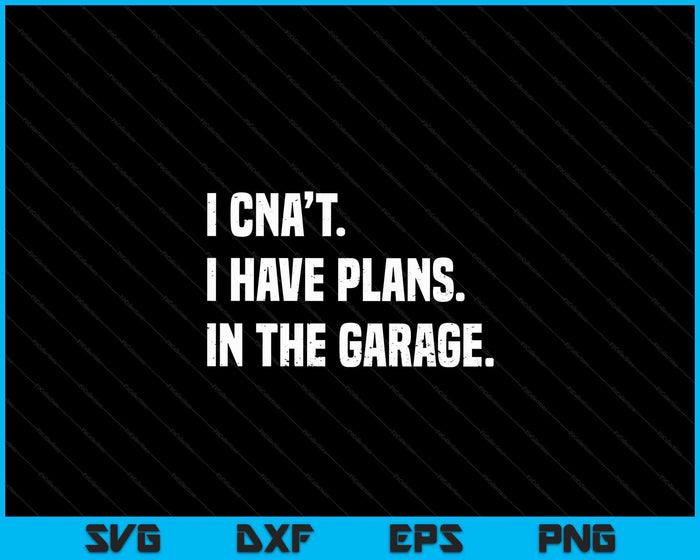 I Cant I Have Plans In The Garage Fathers Day Car Mechanics Short Sleeve SVG PNG Digital Cutting Files I Cant I Have Plans In The Garage Fathers Day Car Mechanics Short Sleeve SVG PNG Digital Cutting Files