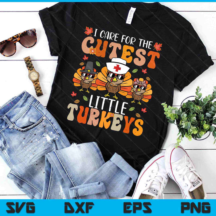 I Care For The Cutest Little Turkeys Thanksgiving Fall Nurse SVG PNG Digital Printable Files I Care For The Cutest Little Turkeys Thanksgiving Fall Nurse SVG PNG Digital Printable Files