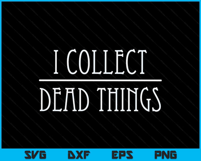 I Collect Dead Things Taxidermy Taxidermist Preparator SVG PNG Digital Printable Files I Collect Dead Things Taxidermy Taxidermist Preparator SVG PNG Digital Printable Files