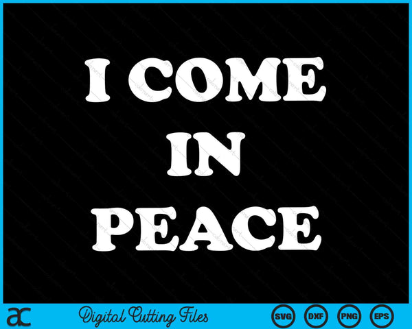 I Come In Peace SVG PNG Digital Cutting Files