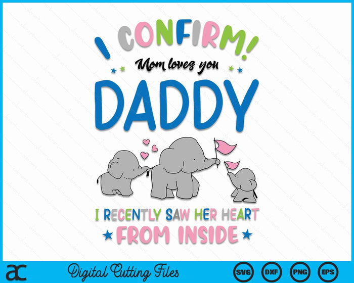 I Confirm Mom Loves You Daddy I Recently Saw Her Heart From Inside Father's Day SVG PNG Digital Cutting Files I Confirm Mom Loves You Daddy I Recently Saw Her Heart From Inside Father's Day SVG PNG Digital Cutting Files