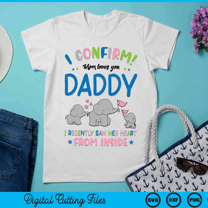 I Confirm Mom Loves You Daddy I Recently Saw Her Heart From Inside Father's Day SVG PNG Digital Cutting Files I Confirm Mom Loves You Daddy I Recently Saw Her Heart From Inside Father's Day SVG PNG Digital Cutting Files