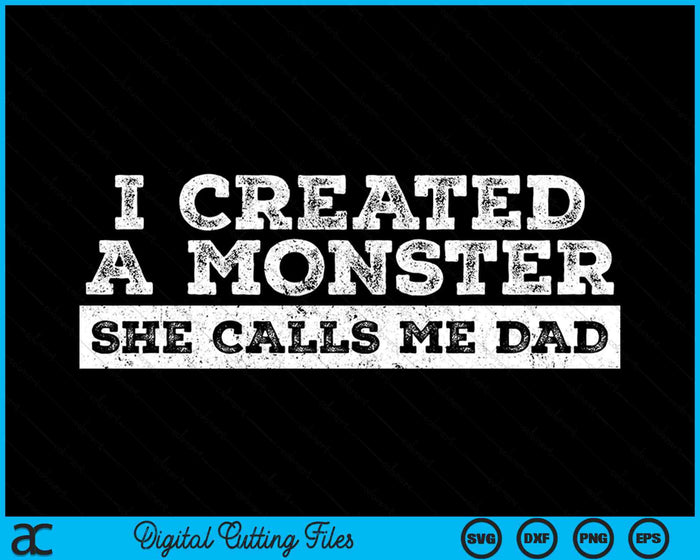 I Created A Monster She Calls Me Dad Father's Day SVG PNG Digital Cutting Files I Created A Monster She Calls Me Dad Father's Day SVG PNG Digital Cutting Files