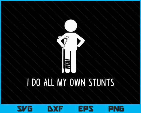 I Do All My Own Stunts Get Well Funny Injury Leg SVG PNG Cutting Printable Files