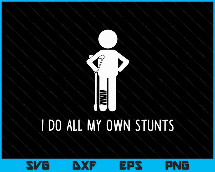 I Do All My Own Stunts Get Well Funny Injury Leg SVG PNG Cutting Printable Files I Do All My Own Stunts Get Well Funny Injury Leg SVG PNG Cutting Printable Files
