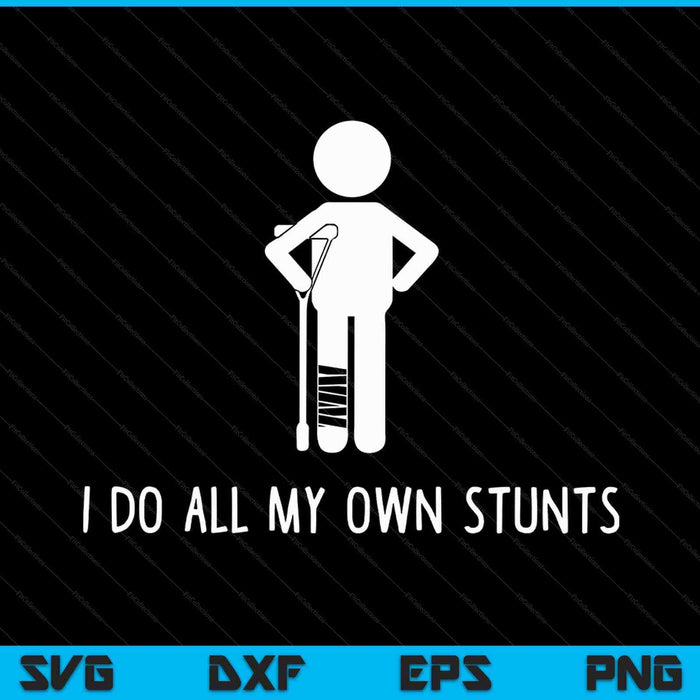 I Do All My Own Stunts Get Well Funny Injury Leg SVG PNG Cutting Printable Files I Do All My Own Stunts Get Well Funny Injury Leg SVG PNG Cutting Printable Files