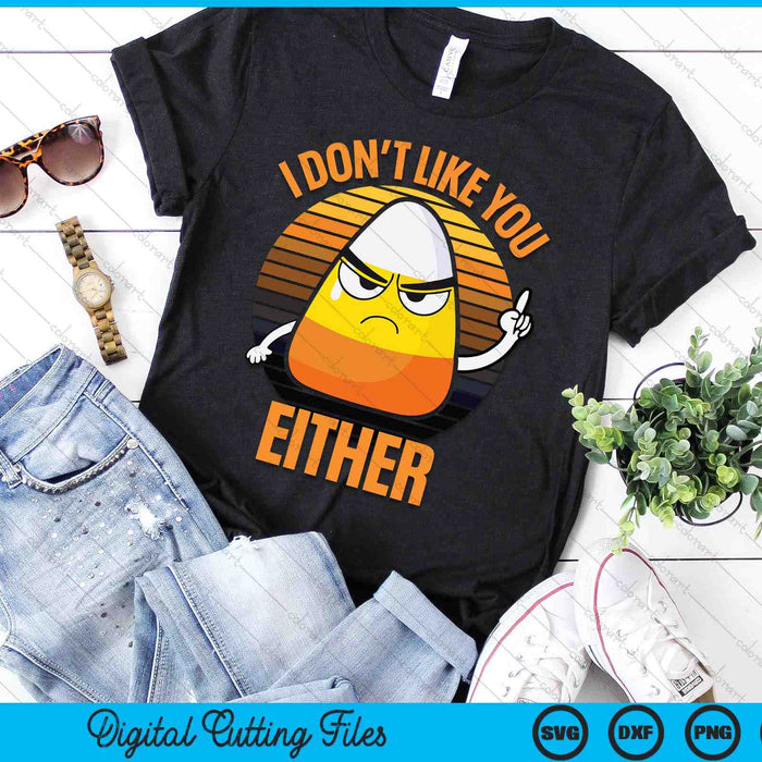 I Don't Like You Either Funny Candy Corn Halloween SVG PNG Digital Cutting Files I Don't Like You Either Funny Candy Corn Halloween SVG PNG Digital Cutting Files