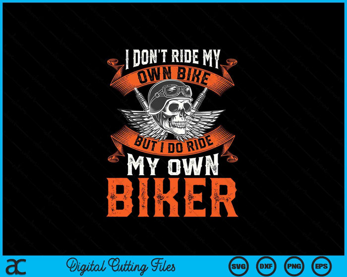 I Don't Ride My Own Bike But I Do Ride My Own Biker SVG PNG Digital Printable Files I Don't Ride My Own Bike But I Do Ride My Own Biker SVG PNG Digital Printable Files