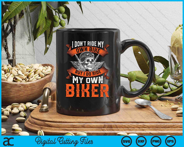 I Don't Ride My Own Bike But I Do Ride My Own Biker SVG PNG Digital Printable Files I Don't Ride My Own Bike But I Do Ride My Own Biker SVG PNG Digital Printable Files