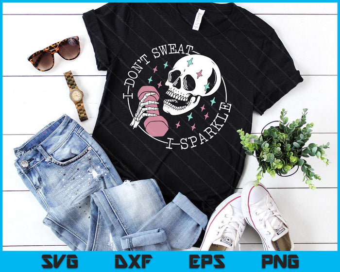 I Don't Sweat Skeleton Funny Skull I Sparkle Workout Fitness SVG PNG Digital Printable Files I Don't Sweat Skeleton Funny Skull I Sparkle Workout Fitness SVG PNG Digital Printable Files