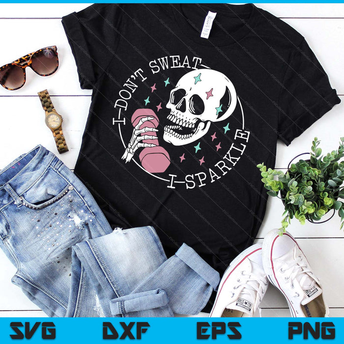 I Don't Sweat Skeleton Funny Skull I Sparkle Workout Fitness SVG PNG Digital Printable Files I Don't Sweat Skeleton Funny Skull I Sparkle Workout Fitness SVG PNG Digital Printable Files
