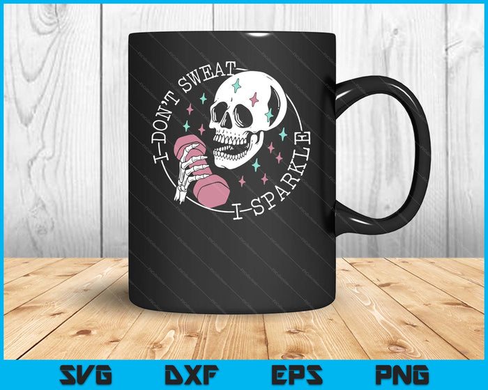 I Don't Sweat Skeleton Funny Skull I Sparkle Workout Fitness SVG PNG Digital Printable Files I Don't Sweat Skeleton Funny Skull I Sparkle Workout Fitness SVG PNG Digital Printable Files