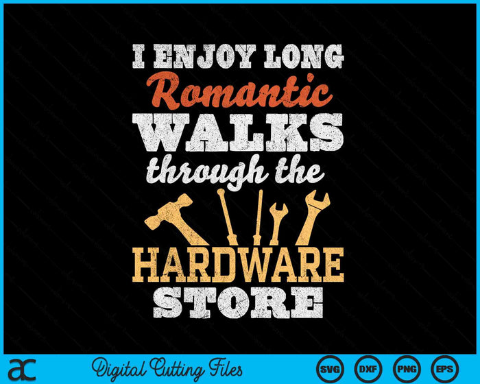 I Enjoy Long Romantic Walks Through Hardware Store SVG PNG Digital Cutting Files I Enjoy Long Romantic Walks Through Hardware Store SVG PNG Digital Cutting Files