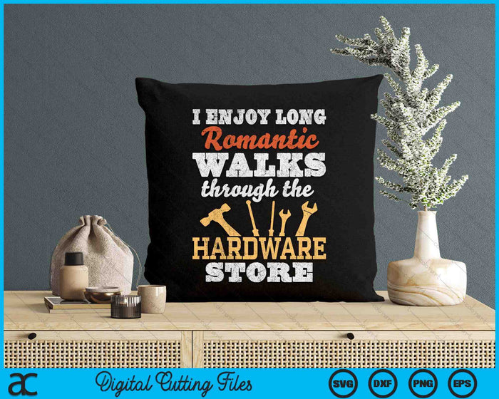 I Enjoy Long Romantic Walks Through Hardware Store SVG PNG Digital Cutting Files I Enjoy Long Romantic Walks Through Hardware Store SVG PNG Digital Cutting Files