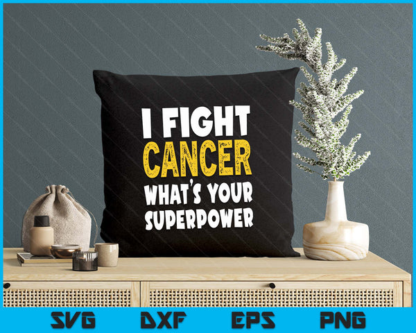 I Fight Cancer What's Your Superpower Funny Cancer Fighting SVG PNG Digital Printable Files