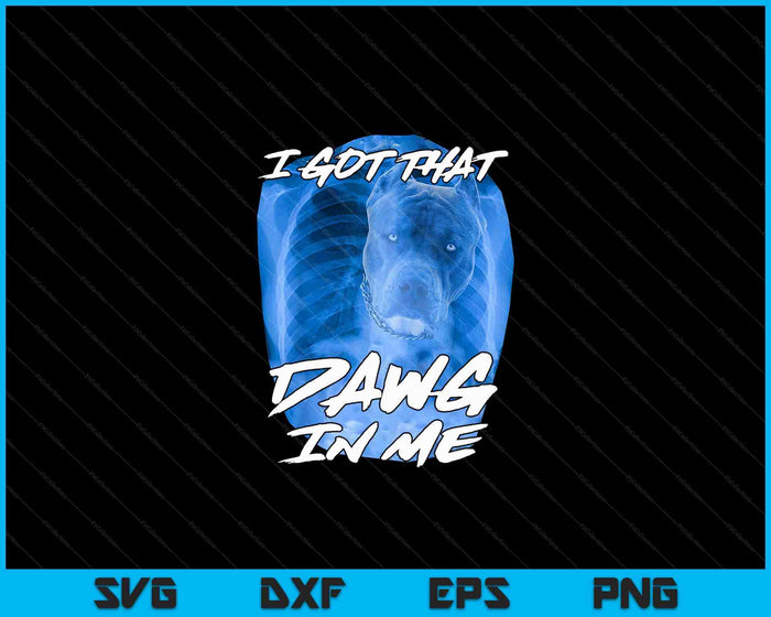 I Got That Dawg In Me Xray Pitbull Ironic Meme Viral Quote SVG PNG Digital Cutting Files I Got That Dawg In Me Xray Pitbull Ironic Meme Viral Quote SVG PNG Digital Cutting Files