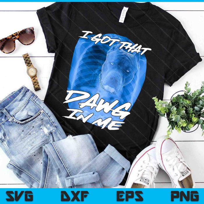 I Got That Dawg In Me Xray Pitbull Ironic Meme Viral Quote SVG PNG Digital Cutting Files I Got That Dawg In Me Xray Pitbull Ironic Meme Viral Quote SVG PNG Digital Cutting Files
