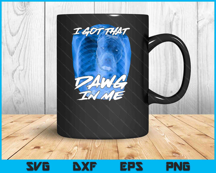I Got That Dawg In Me Xray Pitbull Ironic Meme Viral Quote SVG PNG Digital Cutting Files I Got That Dawg In Me Xray Pitbull Ironic Meme Viral Quote SVG PNG Digital Cutting Files