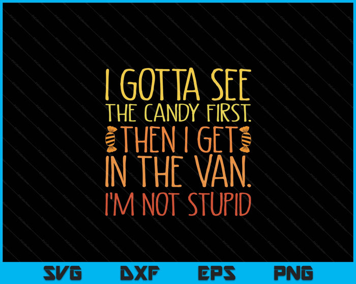 I Gotta See The Candy First. I'm Not Stupid  Creepy Adult SVG PNG Digital Cutting Files I Gotta See The Candy First. I'm Not Stupid  Creepy Adult SVG PNG Digital Cutting Files