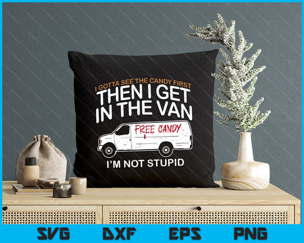 I Gotta See The Candy First Funny Adult Humor SVG PNG Digital Printable Files