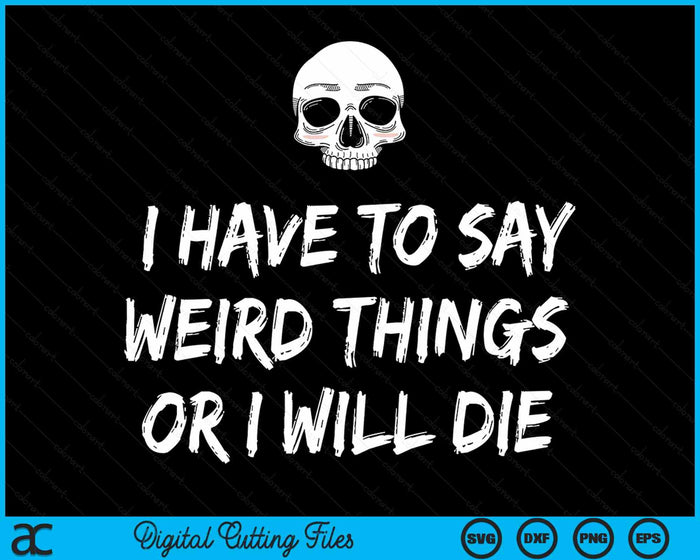 I Have To Say Weird Things Or I Will Die Pastel Goth Skull SVG PNG Digital Cutting Files I Have To Say Weird Things Or I Will Die Pastel Goth Skull SVG PNG Digital Cutting Files