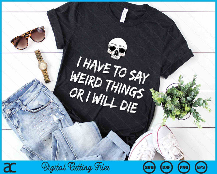 I Have To Say Weird Things Or I Will Die Pastel Goth Skull SVG PNG Digital Cutting Files I Have To Say Weird Things Or I Will Die Pastel Goth Skull SVG PNG Digital Cutting Files