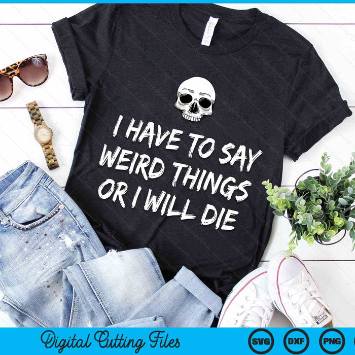 I Have To Say Weird Things Or I Will Die Pastel Goth Skull SVG PNG Digital Cutting Files I Have To Say Weird Things Or I Will Die Pastel Goth Skull SVG PNG Digital Cutting Files