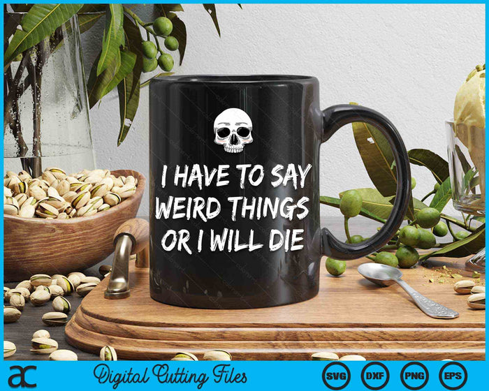I Have To Say Weird Things Or I Will Die Pastel Goth Skull SVG PNG Digital Cutting Files I Have To Say Weird Things Or I Will Die Pastel Goth Skull SVG PNG Digital Cutting Files