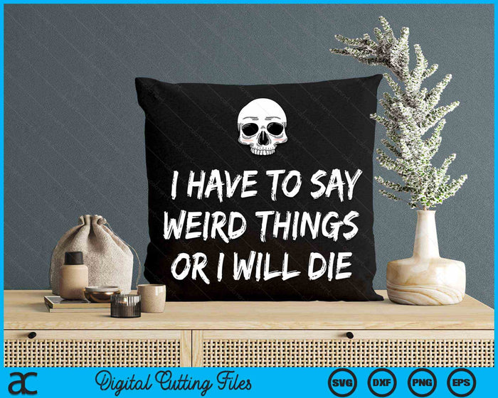 I Have To Say Weird Things Or I Will Die Pastel Goth Skull SVG PNG Digital Cutting Files I Have To Say Weird Things Or I Will Die Pastel Goth Skull SVG PNG Digital Cutting Files