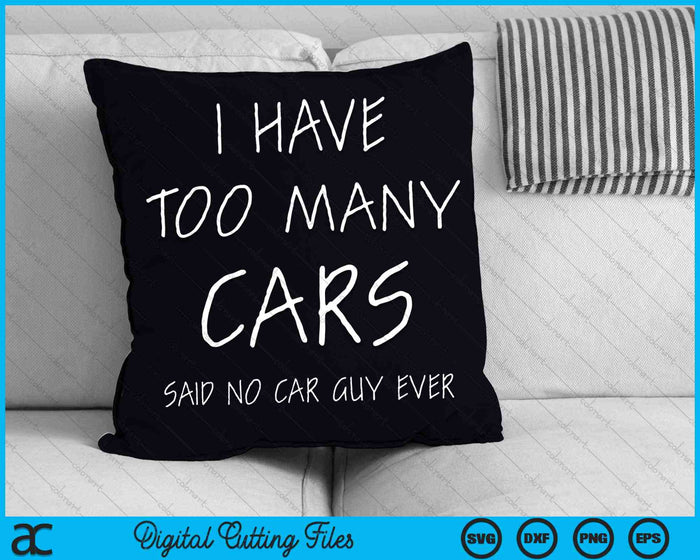 I Have Too Many Cars Said No Car Guy Ever SVG PNG Digital Cutting Files I Have Too Many Cars Said No Car Guy Ever SVG PNG Digital Cutting Files