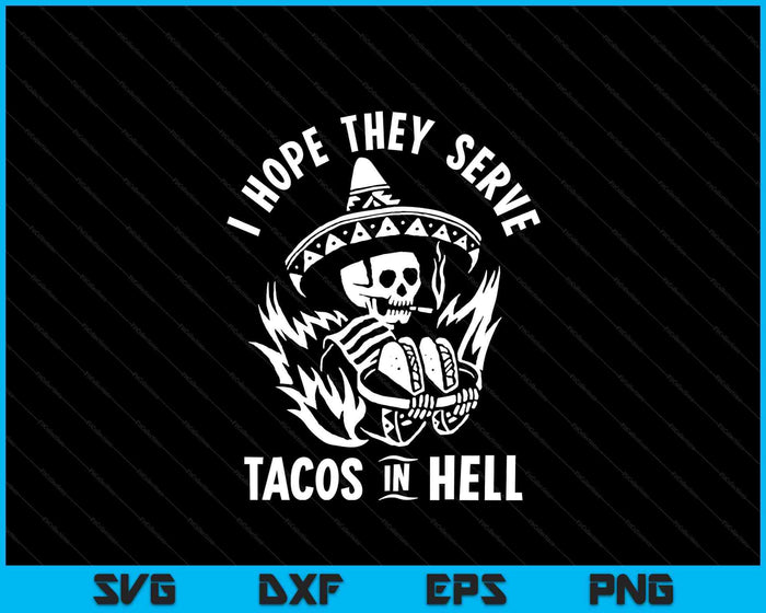 I Hope They Serve Tacos In Hell SVG PNG Digital Printable Files I Hope They Serve Tacos In Hell SVG PNG Digital Printable Files
