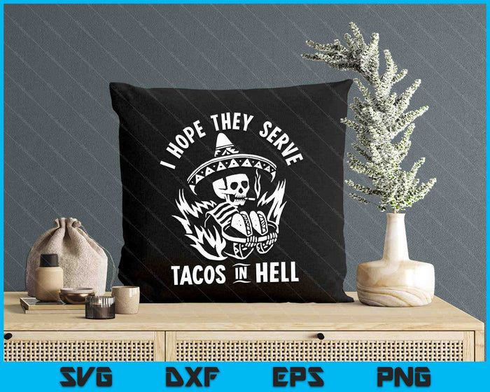 I Hope They Serve Tacos In Hell SVG PNG Digital Printable Files I Hope They Serve Tacos In Hell SVG PNG Digital Printable Files