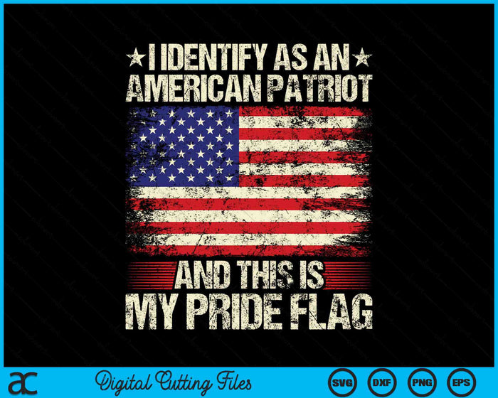 I Identify As An American Patriot This Is My Pride Flag SVG PNG Digital Cutting Files I Identify As An American Patriot This Is My Pride Flag SVG PNG Digital Cutting Files