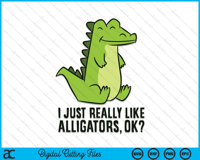I Just Really Like Alligators SVG PNG Digital Cutting Files I Just Really Like Alligators SVG PNG Digital Cutting Files