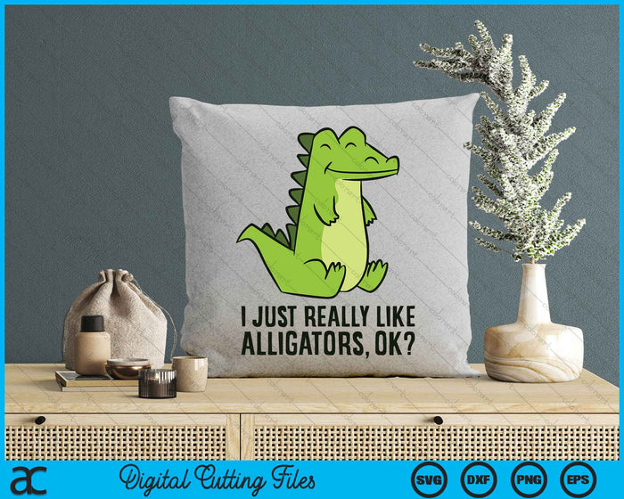I Just Really Like Alligators SVG PNG Digital Cutting Files I Just Really Like Alligators SVG PNG Digital Cutting Files
