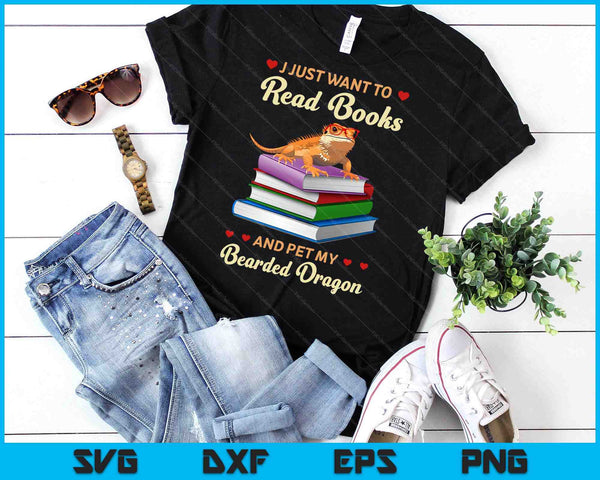 I Just Want To Read Books And Pet My Bearded Dragon Gecko SVG PNG Digital Printable Files