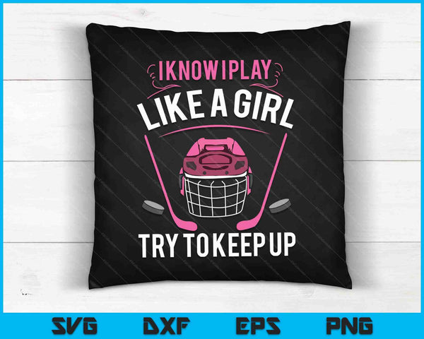 I Know I Play Like a Girl Try To Keep Up SVG PNG Digital Cutting Files