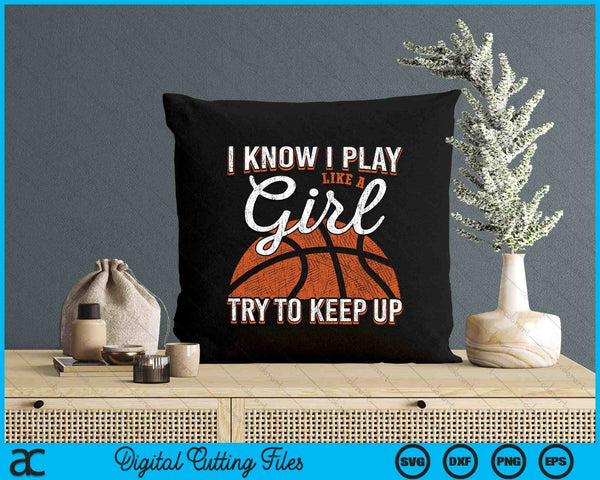 I Know I Play Like A Girl Try To Keep Up Funny Basketball SVG PNG Digital Printable Files