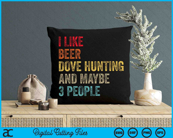 I Like Beer Dove Hunting & Maybe 3 People Hunter Drinking SVG PNG Digital Cutting Files