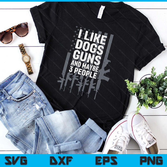 I Like Dogs Guns And Maybe 3 People Funny Gun On Back SVG PNG Digital Printable Files I Like Dogs Guns And Maybe 3 People Funny Gun On Back SVG PNG Digital Printable Files
